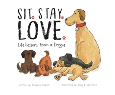 KNYGA Kilduff, Chalaine Sit. Stay. Love. Life Lessons from a Doggie