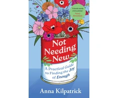 KNYGA Kilpatrick, Anna Not Needing New: A Practical Guide to Finding the Joy of Enough