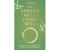KNYGA Kim Dr Jenelle Korean Art of Living Well: The Eight Keys of Living Meditation for Balance and Transformation