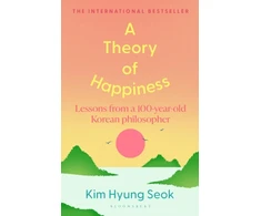 KNYGA Kim, Hyung-Seok Theory of Happiness: Lessons from a 100 year old Korean Philosopher THE INTERNATIONAL BESTSELLER