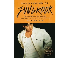 KNYGA Kim, Monica Meaning of Jungkook: The Triumph of BTS and The Making of a Global Superstar: the must-have book to celebrate BTS' reunion and ARIRANG