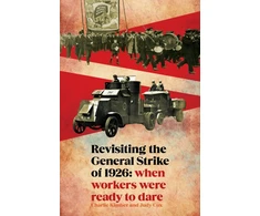 KNYGA Kimber, Charlie; Cox, Judy Revisiting the General Strike of 1926: When Workers Were Ready To Dare