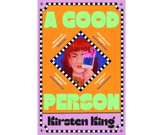 KNYGA King, Kirsten Good Person: The compulsive book of the summer with a heroine you won't forget, 'a zillennial Gone Girl' (NYT Book Review)