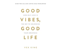 KNYGA King Vex Good Vibes, Good Life: How Self-Love Is the Key to Unlocking Your Greatness: MILLIONS OF COPIES SOLD WORLDWIDE