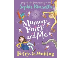 KNYGA Sophie Kinsella Kinsella Sophie Mummy Fairy and Me: Fairy-in-Waiting
