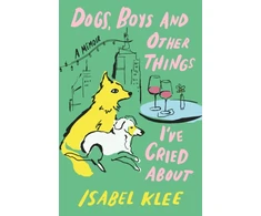KNYGA Klee, Isabel Dogs, Boys and Other Things I've Cried About: The Instant Sunday Times Bestseller