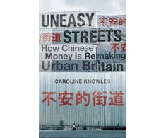 KNYGA Knowles Caroline Uneasy Streets: How Chinese Money Is Remaking Urban Britain