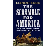 KNYGA Knox, Clement Scramble for America: How the United States Conquered a Continent