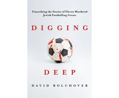 KNYGA Bolchover David Digging Deep: Unearthing the Stories of Eleven Murdered Jewish Footballing Greats