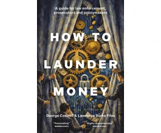 KNYGA Cottrell, George; Burke Files, Lawrence How to Launder Money: A guide for law enforcement, prosecutors and policymakers