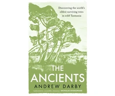 KNYGA Darby Andrew Ancients: Discovering the world's oldest surviving trees in wild Tasmania