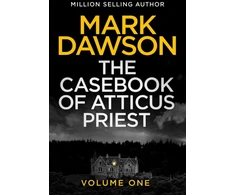 KNYGA Dawson Mark Casebook of Atticus Priest: Volume 1