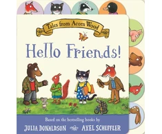 KNYGA Julia Donaldson Tales from Acorn Wood: Hello Friends!, A preschool tabbed board book – perfect for little hands