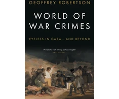 KNYGA Kc Geoffrey Robertson World of War Crimes: Eyeless in Gaza... and Beyond