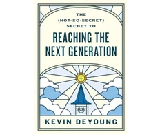 KNYGA Kevin Deyoung (Not-So-Secret) Secret to Reaching the Next Generation