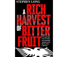KNYGA Long Stephen Rich Harvest of Bitter Fruit: CIA and MI6 Covert Action in Communist Albania at the Dawn of the Cold War