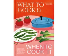 KNYGA Mullen Georgie What to Cook &amp; When to Cook It, A Simple, Seasonal Recipe Book