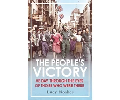 KNYGA Noakes Lucy People's Victory: VE Day Through the Eyes of Those Who Were There