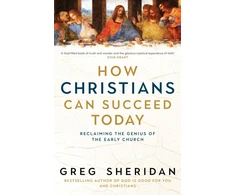 KNYGA Sheridan Greg How Christians Can Succeed Today: Reclaiming the genius of the early church