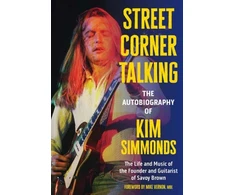 KNYGA Simmonds Kim Street Corner Talking, The Autobiography of Kim Simmonds: The Life and Music of the Founder and Guitarist of Savoy Brown