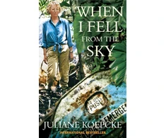 KNYGA Koepcke, Juliane When I Fell From The Sky: The True Story of One Woman's Miraculous Survival