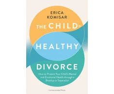 KNYGA Komisar Erica Child-Healthy Divorce: How to Protect Your Child’s Mental and Emotional Health through a Breakup or Separation