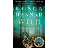 KNYGA Kristin Hannah Wild, From the multimillion copy bestselling author of The Women, The Nightingale and The Four Winds
