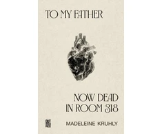 KNYGA Kruhly, Madeleine To my father, now dead in room 318