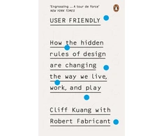 KNYGA Kuang, Cliff; Fabricant, Robert User Friendly: How the Hidden Rules of Design are Changing the Way We Live, Work &amp; Play