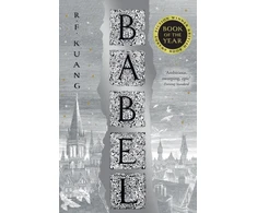 KNYGA R F Kuang Kuang, R.F. Babel: Or the Necessity of Violence: an Arcane History of the Oxford Translators’ Revolution