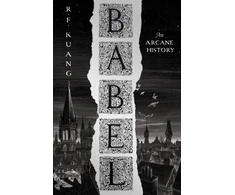 KNYGA Kuang, R.F. Babel: Or the Necessity of Violence: an Arcane History of the Oxford Translators’ Revolution
