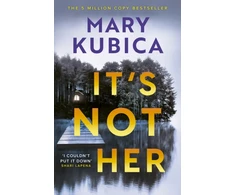 KNYGA Kubica, Mary It's Not Her: The twisty new thriller from the bestselling author of Local Woman Missing