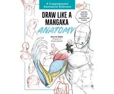 KNYGA Kuhn, Marcel Draw Like a Mangaka: Anatomy: A Comprehensive Anatomical Reference - Master Anatomy, Figure Drawing and Poses