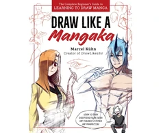 KNYGA Kuhn Marcel Draw Like a Mangaka: The Complete Beginner's Guide to Learning to Draw Manga