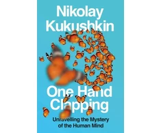 KNYGA Kukushkin, Nikolay One Hand Clapping: Unravelling the Mystery of the Human Mind