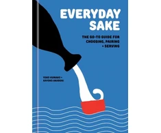 KNYGA Kumano, Yoko; Akabori, Kayoko Everyday Sake: The Go-To Guide for Choosing, Pairing, and Serving