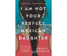 KNYGA L Sanchez Erika I Am Not Your Perfect Mexican Daughter: A Time magazine pick for Best YA of All Time