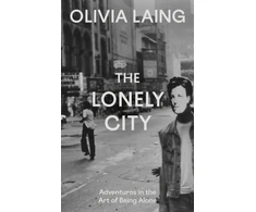KNYGA Laing, Olivia Lonely City: Adventures in the Art of Being Alone