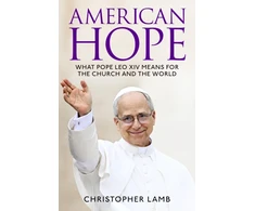 KNYGA Lamb Christopher American Hope: What Pope Leo XIV means for the Church and the world