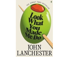 KNYGA Lanchester John Look What You Made Me Do: The 'insanely brilliant' (Marina Hyde) Sunday Times bestseller