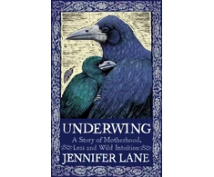KNYGA Lane, Jennifer Underwing: A Story of Motherhood, Loss and Wild Intuition