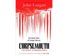 KNYGA Langan John Corpsemouth and Other Autobiographies: Ten Dark Tales of Cosmic Horror