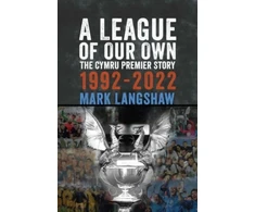 KNYGA Langshaw, Mark League of Our Own: The Cymru Premier Story 1992-93 to 2022-23