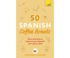 KNYGA Coffee Break Languages Languages Coffee Break 50 Spanish Coffee Breaks: Short activities to improve your Spanish one cup at a time
