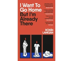 KNYGA Roisin Lanigan Lanigan Roisin I Want To Go Home But I'm Already There