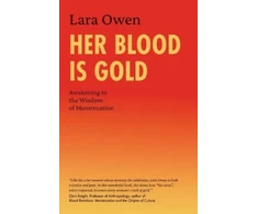 KNYGA Lara Owen Her Blood Is Gold, Awakening to the Wisdom of Menstruation