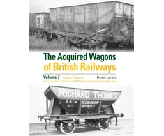 KNYGA Larkin, David Acquired Wagons of British Railways Volume 7: Hopper Wagons (Coal, Loco Coal, Coke, Iron Ore &amp; Ballast) and Ballast Plough Brake Vans