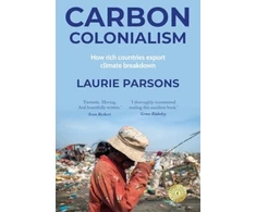 KNYGA Laurie Parsons Carbon Colonialism, How Rich Countries Export Climate Breakdown