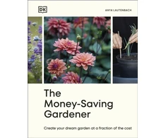 KNYGA Lautenbach Anya Money-Saving Gardener: Create Your Dream Garden at a Fraction of the Cost: THE SUNDAY TIMES BESTSELLER