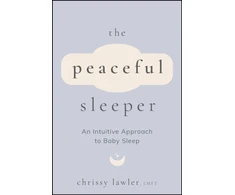 KNYGA Lawler, Chrissy Peaceful Sleeper: An Intuitive Approach to Baby Sleep